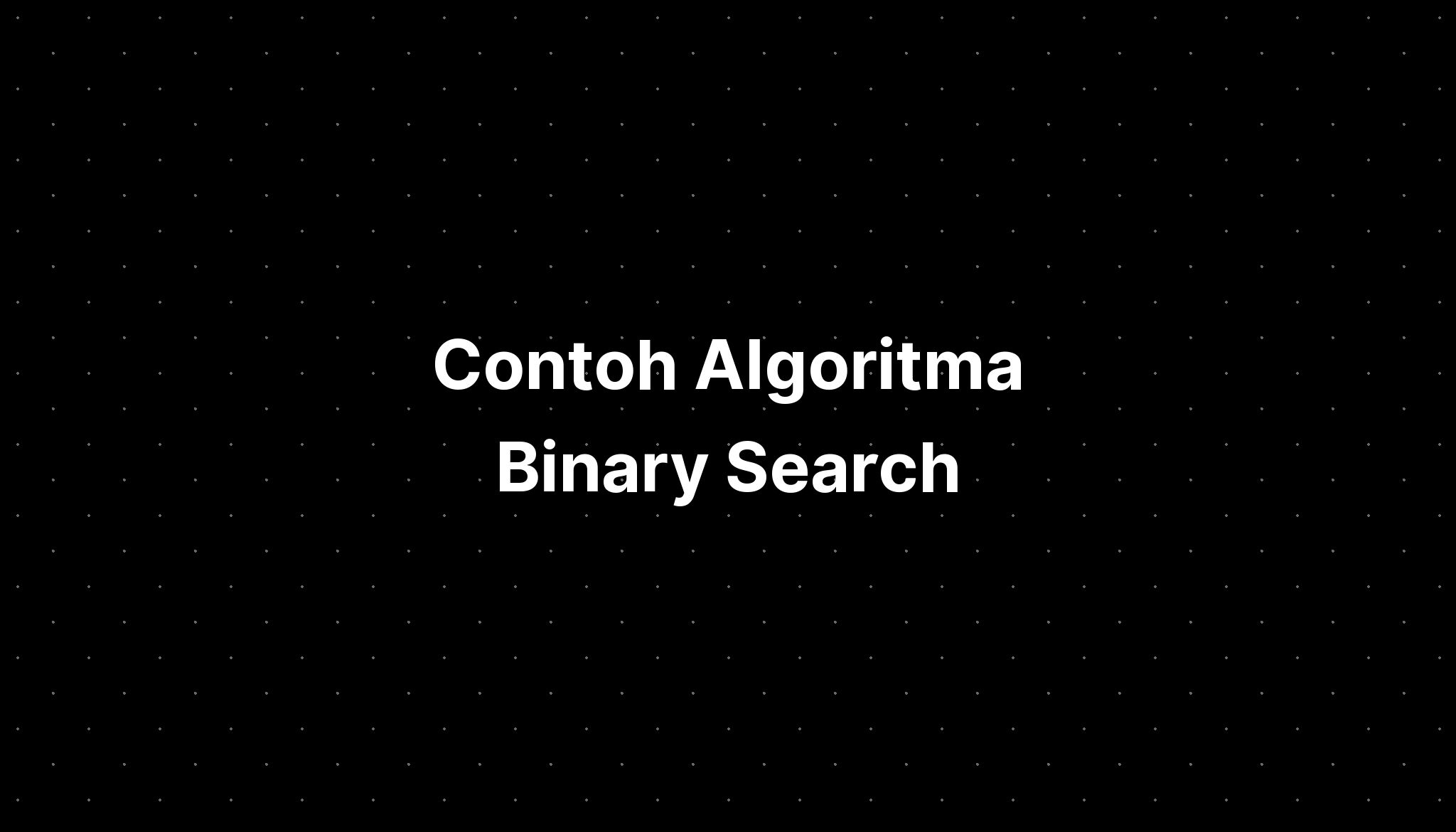 Contoh Algoritma Binary Search - IMAGESEE